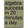 Algebra Success In 20 Minutes A Day door Llc Learningexpress