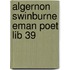 Algernon Swinburne Eman Poet Lib 39