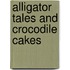 Alligator Tales And Crocodile Cakes
