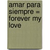 Amar Para Siempre = Forever My Love by Lisa Kleypas