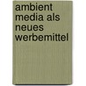 Ambient Media Als Neues Werbemittel door Katharina Zander