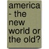 America - The New World Or The Old?