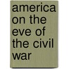 America On The Eve Of The Civil War door Professor Edward L. Ayers