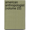 American Anthropologist (Volume 23) door American Ethnological Society