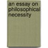 An Essay On Philosophical Necessity