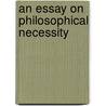 An Essay On Philosophical Necessity by Alexander Crombie