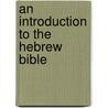 An Introduction To The Hebrew Bible door James Bowley