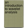 An Introduction To Wavelet Analysis door David Walnut