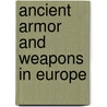 Ancient Armor and Weapons in Europe door John Hewitt