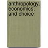 Anthropology, Economics, And Choice door Michael Chibnik