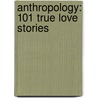 Anthropology: 101 True Love Stories by Dan Rhodes