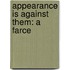 Appearance Is Against Them: A Farce