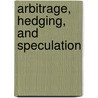 Arbitrage, Hedging, And Speculation door Ephraim Clark