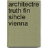Architectre Truth Fin Sihcle Vienna