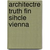 Architectre Truth Fin Sihcle Vienna by Leslie Topp