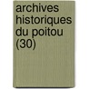 Archives Historiques Du Poitou (30) by Societe Des Archives Poitou