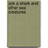 Ask A Shark and Other Sea Creatures
