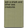 Ask A Shark and Other Sea Creatures by Olivia Brookes