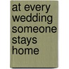 At Every Wedding Someone Stays Home door Dannye Romine Powell