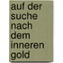 Auf der Suche nach dem inneren Gold
