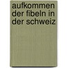Aufkommen Der Fibeln In Der Schweiz door Dominique Oppler