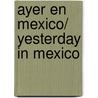 Ayer en Mexico/ Yesterday in Mexico by John Watson Foster Dulles