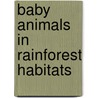 Baby Animals in Rainforest Habitats door Bobbie Kalman
