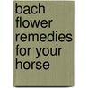 Bach Flower Remedies For Your Horse by Marion Bremner