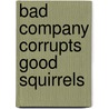 Bad Company Corrupts Good Squirrels door Cliff Allen