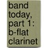 Band Today, Part 1: B-Flat Clarinet