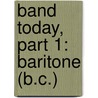 Band Today, Part 1: Baritone (B.C.) door James Ployhar