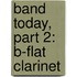 Band Today, Part 2: B-Flat Clarinet