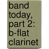 Band Today, Part 2: B-Flat Clarinet by James Ployhar