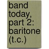 Band Today, Part 2: Baritone (T.C.) by James Ployhar