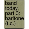 Band Today, Part 3: Baritone (T.C.) by James Ployhar