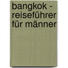 Bangkok - Reiseführer Für Männer door Timo Schelm