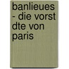 Banlieues - Die Vorst Dte Von Paris by Anonym