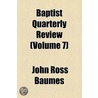 Baptist Quarterly Review (Volume 7) by John Ross Baumes