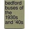 Bedford Buses Of The 1930S And '40S door Robert W. Berry