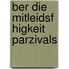 Ber Die Mitleidsf Higkeit Parzivals by Julia Stekeler