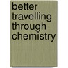 Better Travelling Through Chemistry by Ash Hibbert