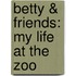 Betty & Friends: My Life At The Zoo