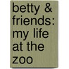 Betty & Friends: My Life At The Zoo by Betty White