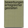 Bewerbungen erfolgreicher gestalten by Dagmar Scholz