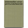 Bilderwelten Einer Jahrhundertwende door Stefan Lüddemann