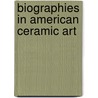 Biographies In American Ceramic Art door Ken Forster