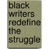 Black Writers Redefine The Struggle