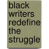 Black Writers Redefine The Struggle door James Baldwin