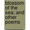 Blossom Of The Sea; And Other Poems door Lyman C. Smith