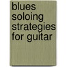 Blues Soloing Strategies for Guitar by Wayne Riker